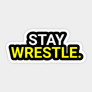 STAY WRESTLE. Sticker